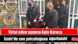 Vefat eden oyuncu Ayla Karaca, İzmir'de son yolculuğuna uğurlandı