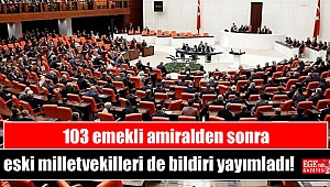 103 emekli amiralden sonra eski milletvekilleri de bildiri yayımladı