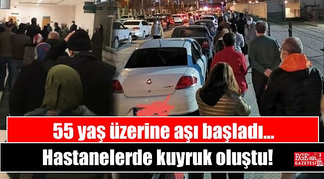 55 yaş üzerine aşı başladı hastanelerde kuyruk oluştu