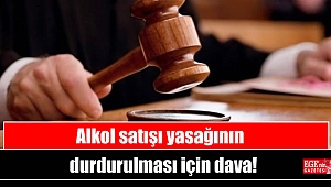 Alkol satışı yasağının durdurulması için dava