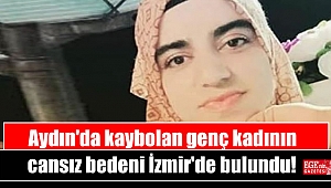 Aydın'da kaybolan genç kadının cansız bedeni İzmir'de bulundu