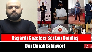 Başarılı Gazeteci Serkan Candaş Dur Durak Bilmiyor