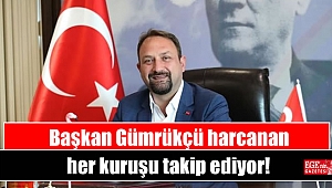 Başkan Gümrükçü harcanan her kuruşu takip ediyor