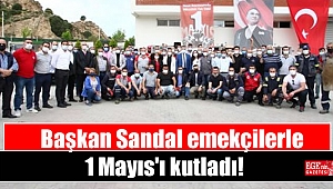 Başkan Sandal emekçilerle 1 Mayıs'ı kutladı