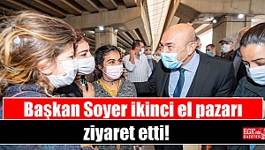 Başkan Soyer ikinci el pazarı esnafını ziyaret etti