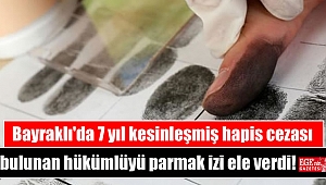 Bayraklı'da 7 yıl kesinleşmiş hapis cezası bulunan hükümlüyü parmak izi ele verdi