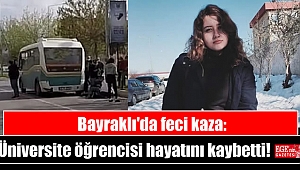 Bayraklı'da feci kaza: Üniversite öğrencisi hayatını kaybetti