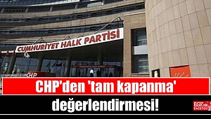 CHP'den 'tam kapanma' değerlendirmesi