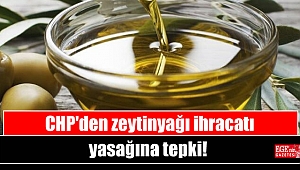 CHP'den zeytinyağı ihracatı yasağına tepki