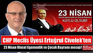 CHP Meclis Üyesi Ertuğrul Civelek'ten 23 Nisan Ulusal Egemenlik ve Çocuk Bayramı mesajı