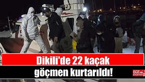 Dikili'de 22 kaçak göçmen kurtarıldı