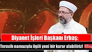 Diyanet İşleri Başkanı Erbaş: Teravih namazıyla ilgili yeni bir karar alabiliriz