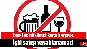 Esnaf ve hükümet karşı karşıya: İçki satışı yasaklanamaz