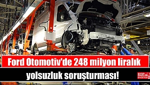 Ford Otomotiv'de 248 milyon liralık yolsuzluk soruşturması