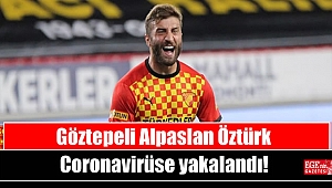 Göztepeli Alpaslan Öztürk Coronavirüse yakalandı