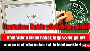 Haklarında çıkan haber, bilgi ve belgeleri arama motorlarından kaldırtabilecekler