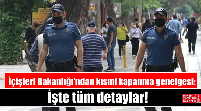 İçişleri Bakanlığı'ndan kısmi kapanma genelgesi: İşte tüm detaylar