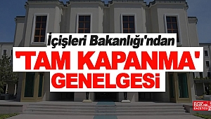 İçişleri'nden tam kapanma genelgesi: İşte tüm detaylar