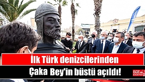 İlk Türk denizcilerinden Çaka Bey'in büstü açıldı