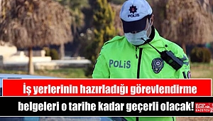 İş yerlerinin hazırladığı görevlendirme belgeleri o tarihe kadar geçerli olacak