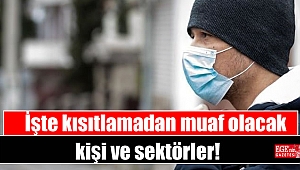İşte kısıtlamadan muaf olacak kişi ve sektörler