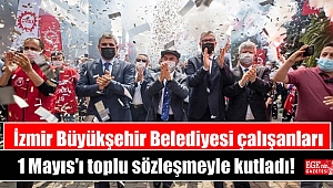 İzmir Büyükşehir Belediyesi çalışanları 1 Mayıs'ı toplu sözleşmeyle kutladı