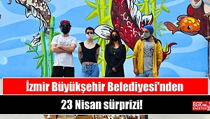 İzmir Büyükşehir Belediyesi'nden 23 Nisan sürprizi