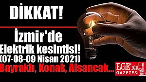 İzmir'de 24 ilçede elektrik kesintisi (07-08-09 Nisan 2021)