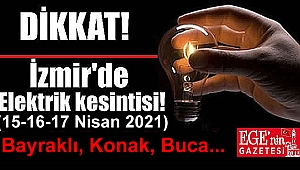İzmir'de 24 ilçede elektrik kesintisi! (15-16-17 Nisan 2021)