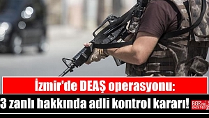İzmir'de DEAŞ operasyonu: 3 zanlı hakkında adli kontrol kararı