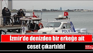 İzmir’de denizden bir erkeğe ait ceset çıkartıldı