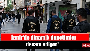 İzmir'de dinamik denetimler devam ediyor