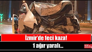 İzmir’de feci kaza: 1 ağır yaralı