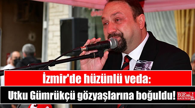 İzmir'de hüzünlü veda: CHP'li Başkan Utku Gümrükçü gözyaşlarına boğuldu