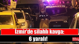 İzmir'de silahlı kavga: 6 yaralı