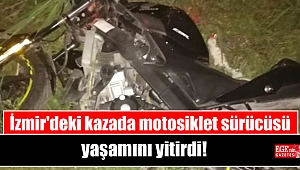 İzmir'deki kazada motosiklet sürücüsü yaşamını yitirdi