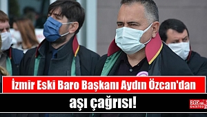 İzmir Eski Baro Başkanı Aydın Özcan'dan aşı çağrısı