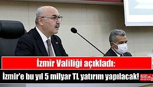 İzmir Valiliği açıkladı: İzmir'e bu yıl 5 milyar TL yatırım yapılacak