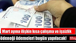 Mart ayına ilişkin kısa çalışma ve işsizlik ödeneği ödemeleri bugün yapılacak