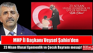 MHP İl Başkanı Veysel Şahin'den 23 Nisan Ulusal Egemenlik ve Çocuk Bayramı mesajı
