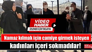 Namaz kılmak için camiye girmek isteyen kadınları içeri sokmadılar