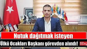 Nutuk dağıtmak isteyen Ülkü Ocakları Başkanı görevden alındı