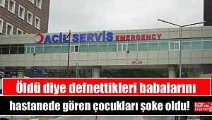 Öldü diye defnettikleri babalarını hastanede gören çocukları şoke oldu