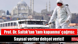 Prof. Dr. Saltık'tan 'tam kapanma' çağrısı: Sayısal veriler dehşet verici