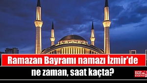 Ramazan Bayramı namazı İzmir'de ne zaman, saat kaçta