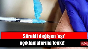 Sürekli değişen 'aşı' açıklamalarına tepki