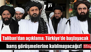 Taliban'dan açıklama: Türkiye'de başlayacak barış görüşmelerine katılmayacağız