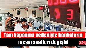Tam kapanma nedeniyle bankaların mesai saatleri değişti