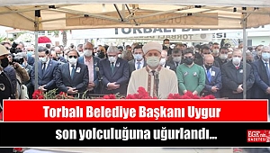 Torbalı Belediye Başkanı Uygur son yolculuğuna uğurlandı
