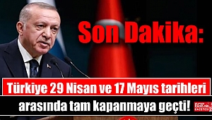 Türkiye 29 Nisan ve 17 Mayıs tarihleri arasında kesintisiz tam kapanmaya geçti